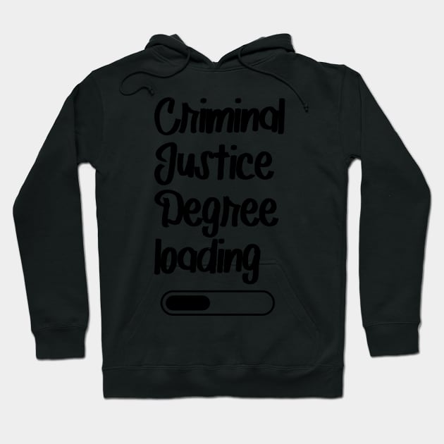 Criminal Justice Degree Loading Hoodie by nextneveldesign